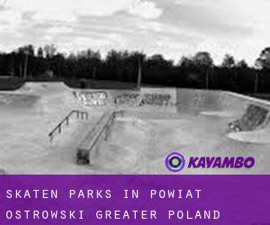 Skaten Parks in Powiat ostrowski (Greater Poland Voivodeship)