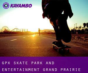 Gpx Skate Park and Entertainment (Grand Prairie)